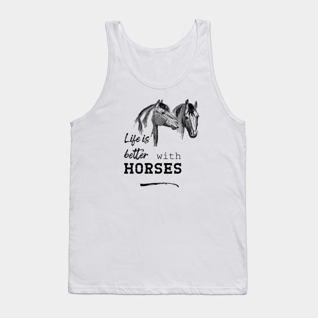 Life Is Better with Horses Tank Top by Biophilia